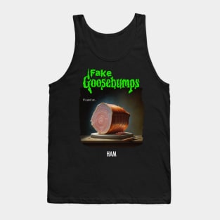 Fake Goosebumps - Ham Tank Top